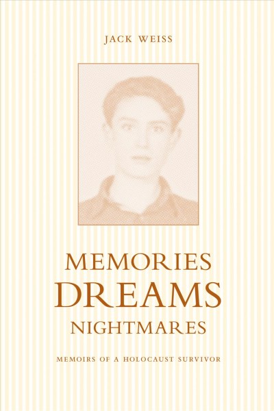 Memories, dreams, nightmares : memoirs of a holocaust survivor / Jack Weiss.