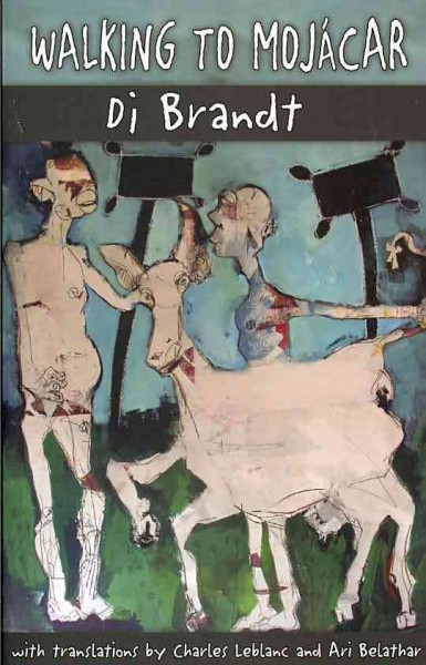 Walking to Mojácar : poems / by Di Brandt ; with French and Spanish translations by Charles Leblanc & Ari Belathar.