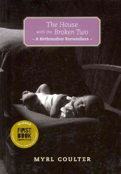 The house with the broken two : a birthmother remembers / Myrl Coulter.