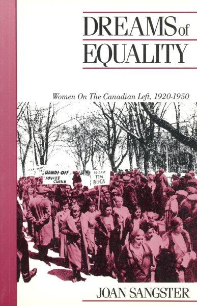Dreams of equality : women on the Canadian left 1920-1950 / Joan Sangster.