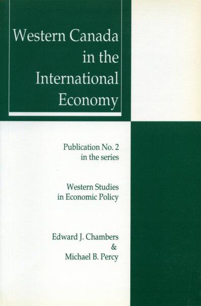 Western Canada in the international economy / Edward J. Chambers, Michael B. Percy.