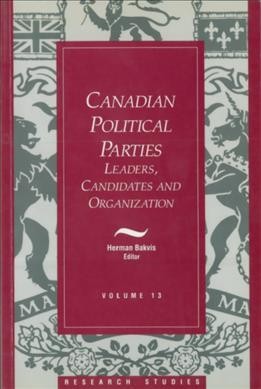 Canadian political parties : leaders, candidates and organization / Herman Bakvis, editor.