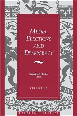 Media, elections and democracy / Fred Fletcher, editor.