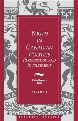 Youth in Canadian politics : participation and involvement / Kathy Megyery, editor.
