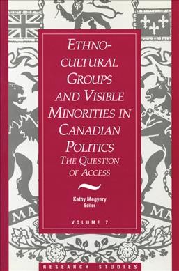 Ethno-cultural groups and visible minorities in Canadian politics : the question of access / Kathy Megyery, editor.