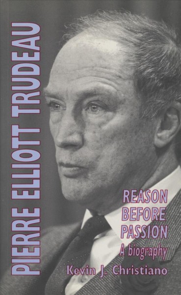 Pierre Elliott Trudeau : reason before passion : a biography.
