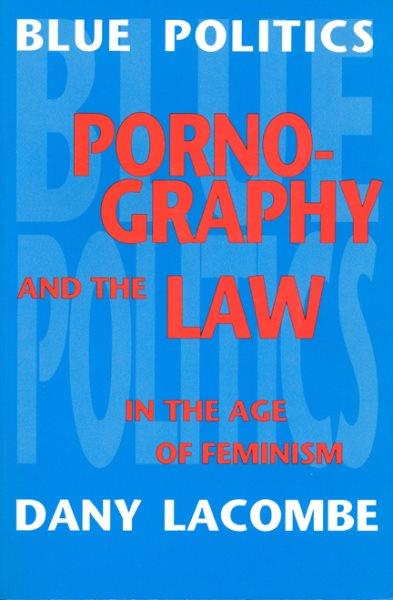 Blue politics : pornography and the law in the age of feminism.