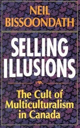Selling illusions : the cult of multiculturalism in Canada.