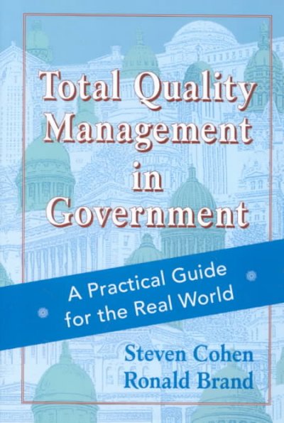 Total quality management in government : a practical guide for the real world / Steven Cohen, Ronald Brand.