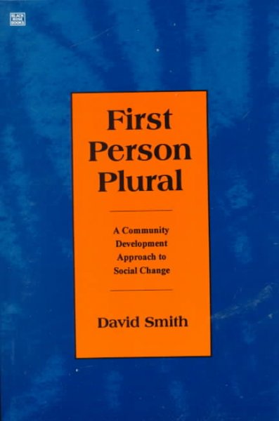 First person plural : a community development approach to social change / David Smith ; edited by Ted Jackson.