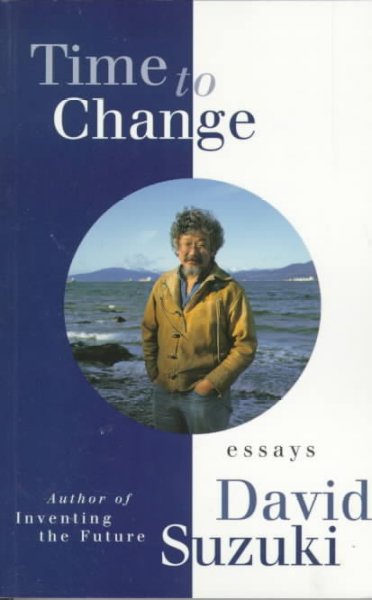 Time to change : essays / David Suzuki.