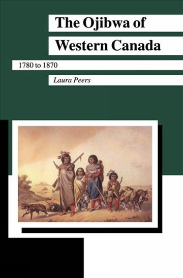 The Ojibwa of western Canada, 1780 to 1870..