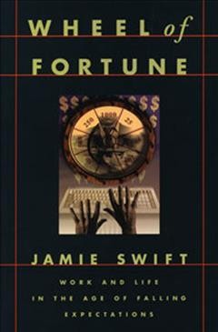 Wheel of fortune : work and life in the age of falling expectations.