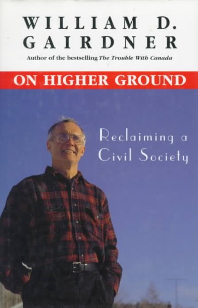 On higher ground : reclaiming a civil society / William D. Gairdner.
