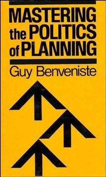 Mastering the politics of planning : crafting credible plans and policies that make a difference / Guy Benveniste.
