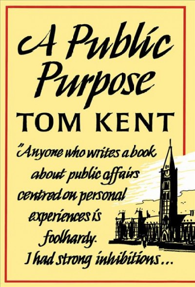 A public purpose : an experience of Liberal opposition and Canadian government / Tom Kent.