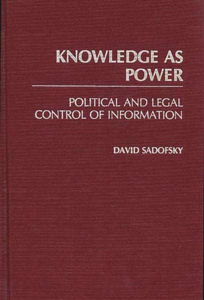 Knowledge as power : political and legal control of information / David Sadofsky.