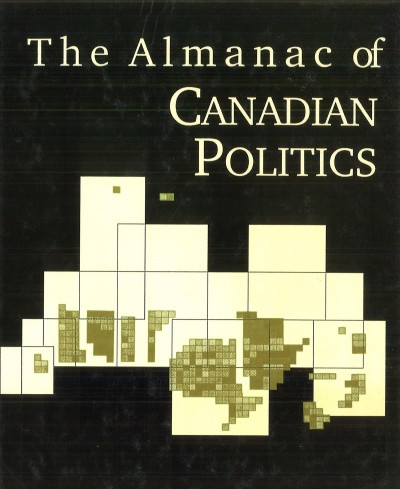 The Almanac of Canadian politics / D. Munroe Eagles ... [et al.].