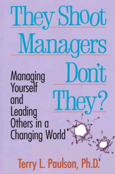 They shoot managers, don't they? : managing yourself and leading others in a changing world.