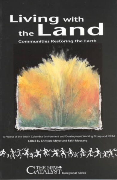 Living with the land : communities restoring the earth / edited by Christine Meyer & Faith Moosang.