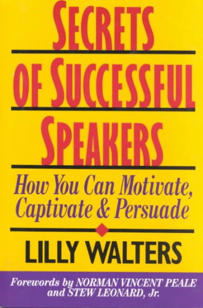 Secrets of successful speakers : how you can motivate, captivate, and persuade / with forewords by Norman Vincent Peale and Stew Leonard, Jr.
