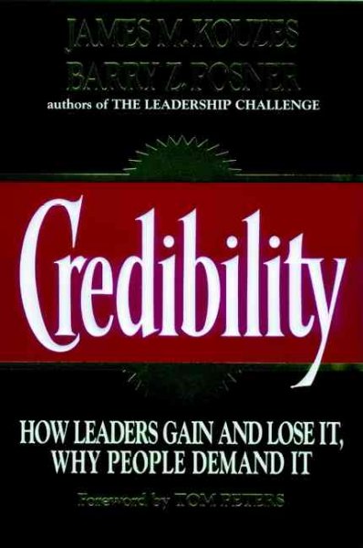 Credibility : how leaders gain and lose it, why people demand it / James M. Kouzes, Barry Z. Posner ; foreword by Tom Peters.