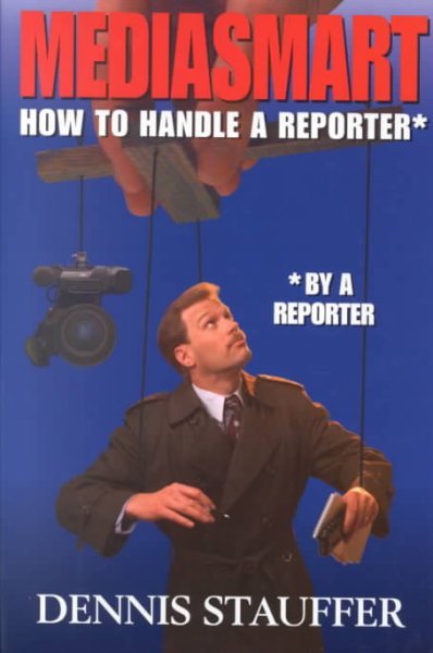 Mediasmart : how to handle a reporter* / by a reporter.