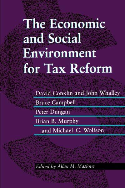 The economic and social environment for tax reform / David Conklin ... [et al] ; edited by Allan M. Maslove.