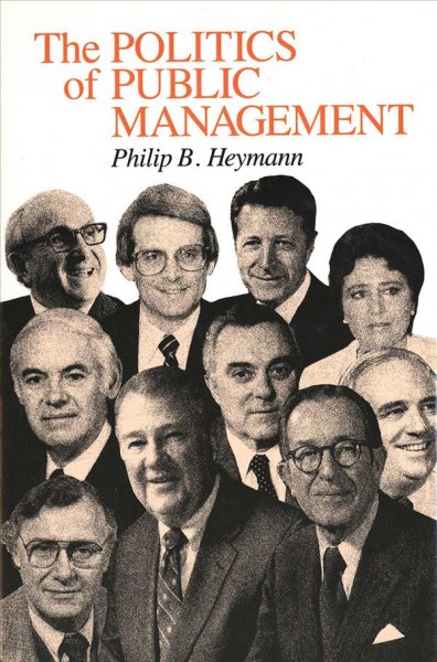 The politics of public management / Philip B. Heymann.