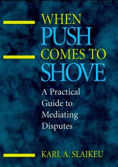 When push comes to shove : a practical guide to mediating disputes.