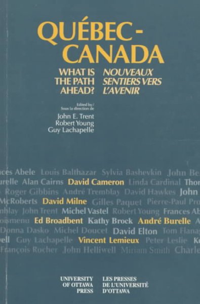 Québec-Canada : what is the path ahead? = Québec-Canada : nouveaux sentiers vers l'avenir / edited by John E. Trent, Robert Young, Guy Lachapelle.