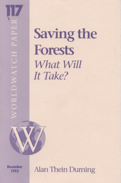 Saving the forests : what will it take? / Alan Thein Durning ; Nancy Chege, staff researcher ; Carole Douglis, editor.