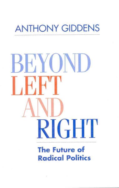 Beyond left and right : the future of radical politics / Anthony Giddens.