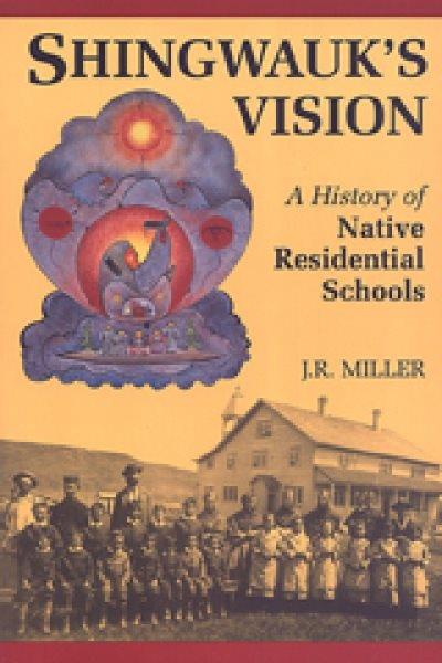 Shingwauk's vision : a history of native residential schools / J. R. Miller.