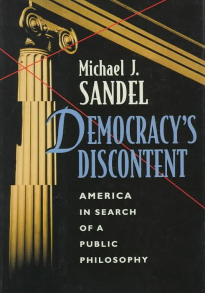 Democracy's discontent : America in search of a public philosophy / Michael J. Sandel.