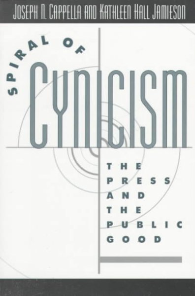 Spiral of cynicism : the press and the public good / Joseph N. Cappella, Kathleen Hall Jamieson.