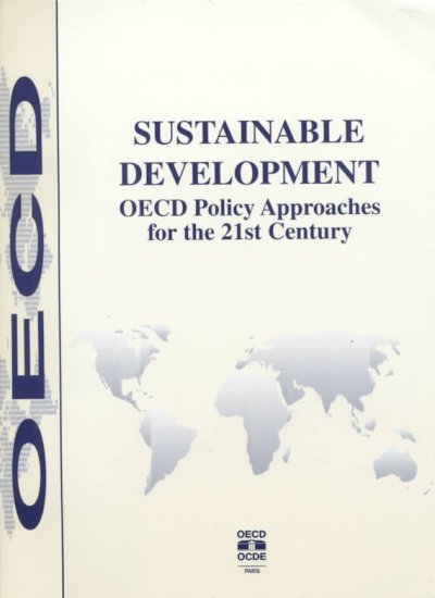 Sustainable development : OECD policy approaches for the 21st century / prepared by OECD Task Force on Sustainable Development ; Marilyn Yakowitz, Co-ordinator [and] general editor.