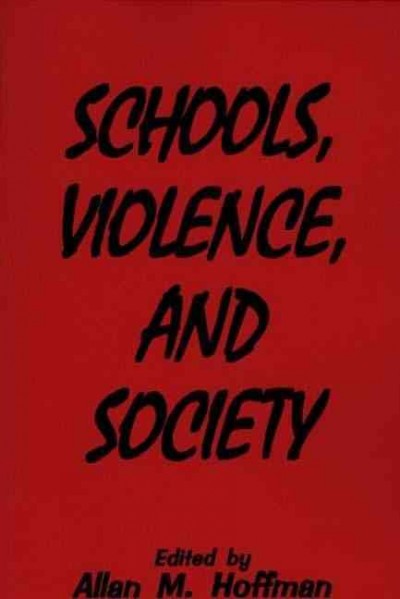 Schools, violence, and society : edited by Allan M. Hoffman.