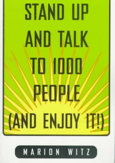 Stand up and talk to 1000 people (and enjoy it!) / Marion Witz.