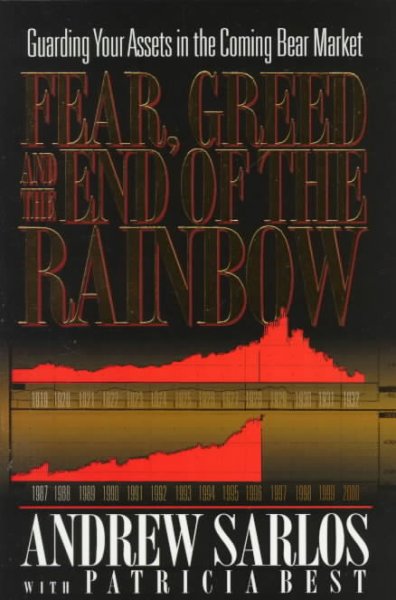 Fear, greed and the end of the rainbow : guarding your assets in the coming bear market / Andrew Sarlos with Patricia Best.