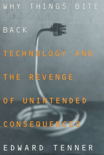 Why things bite back : technology and the revenge of unintended consequences / Edward Tenner.