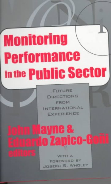 Monitoring performance in the public sector : future directions from international experience / John Mayne and Eduardo Zapico-Goni ; with a foreword by Joseph S. Wholey.