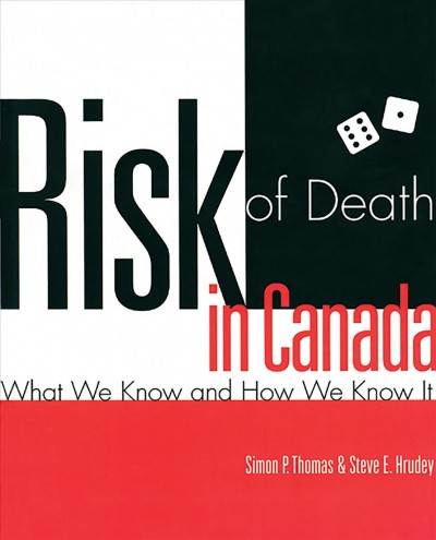 Risk of death in Canada : what we know and how we know it / Simon P. Thomas & Steve E. Hrudey.