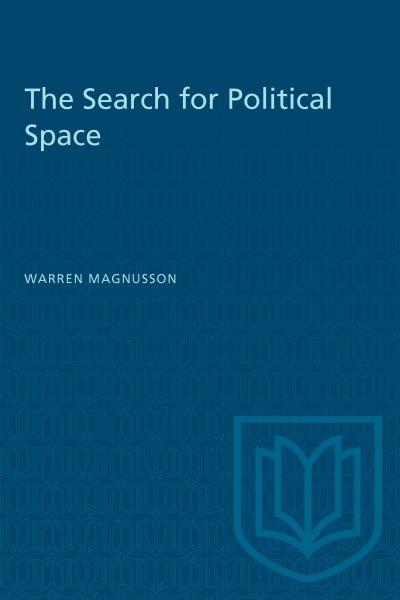 The search for political space : globalization, social movements, and the urban political experience / Warren Magnusson.