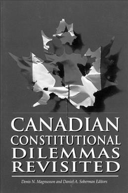 Canadian constitutional dilemmas revisited / Denis N. Magnusson and Daniel A. Soberman, editors.