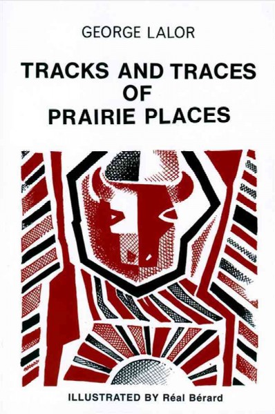 Tracks and traces of prairie places / George Lalor ; illustrated by Real Berard.