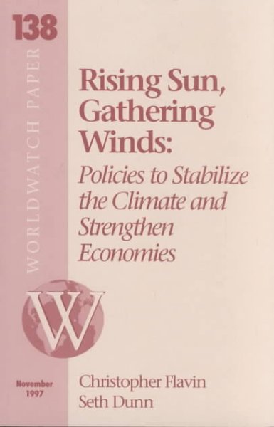 Rising sun, gathering winds : policies to stabilize the climate and strengthen economies / Christopher Flavin and Seth Dunn ; Jane A. Peterson, editor.