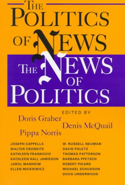 The politics of news : the news of politics / edited by Doris Graber, Denis McQuail, Pippa Norris.