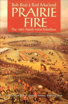 Prairie fire : the 1885 North-West Rebellion / Bob Beal & Rod Macleod.