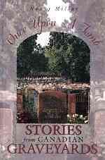 Once upon a tomb : stories from Canadian graveyards / Nancy Millar.